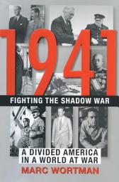 Icon image 1941: Fighting the Shadow War: A Divided America in a World at War