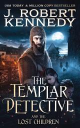 Icon image The Templar Detective and the Lost Children: A Templar Detective Thriller, Book #7