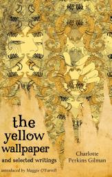 Icon image The Yellow Wallpaper And Selected Writings