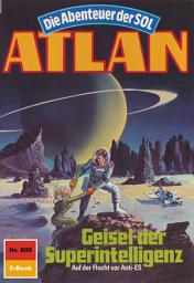 Icon image Atlan 605: Geisel der Superintelligenz: Atlan-Zyklus "Die Abenteuer der SOL"