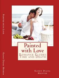 Icon image Painted with Love: Romance Eludes Time and Death
