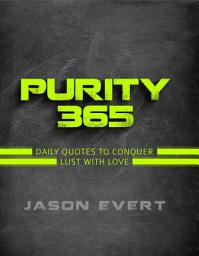 Icon image Purity 365: Daily Quotes to Conquer Lust with Love