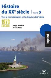 Icon image Initial - Histoire du XXe siècle tome 3 : De 1973 à nos jours, éd. 2005