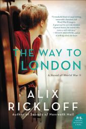 Icon image The Way to London: A Novel of World War II