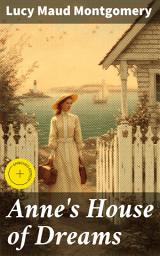 Icon image Anne's House of Dreams: Enriched edition. A Heartwarming Tale of Love, Family, and Friendship in Four Winds Harbor