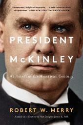 Icon image President McKinley: Architect of the American Century