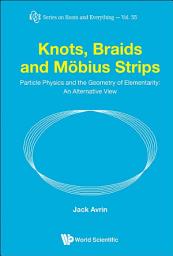 Icon image Knots, Braids and Möbius Strips: Particle Physics and the Geometry of Elementarity: An Alternative View
