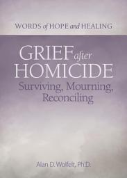 Icon image Grief After Homicide: Surviving, Mourning, Reconciling