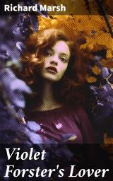 Icon image Violet Forster's Lover: A Captivating Tale of Love, Society, and Redemption in 19th Century England