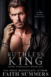 Icon image Ruthless King: A Dark Mafia Romance