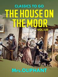 Icon image The House on the Moor Vol.I-III: Restored Classics to Go Edition