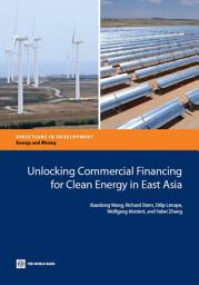 Icon image Unlocking Commercial Financing for Clean Energy in East Asia