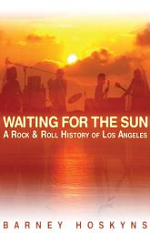 Icon image Waiting for the Sun: A Rock & Roll History of Los Angeles