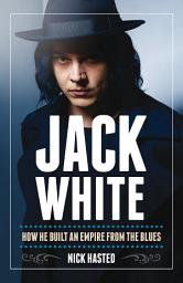 Icon image Jack White: How He Built an Empire From the Blues