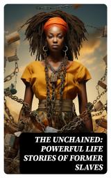 Icon image The Unchained: Powerful Life Stories of Former Slaves