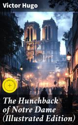 Icon image The Hunchback of Notre Dame (Illustrated Edition): Enriched edition. Love, Betrayal, and Justice in 15th Century Paris - An Illustrated Exploration of French Gothic Literature