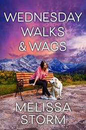 Icon image Wednesday Walks & Wags: An Uplifting Women's Fiction Novel of Friendship and Rescue Dogs