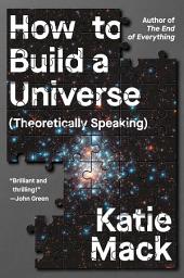 Icon image How to Build a Universe: (Theoretically Speaking)