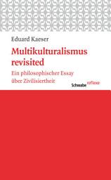 Icon image Multikulturalismus revisited: Ein philosophischer Essay über Zivilisiertheit