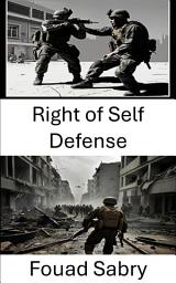 Icon image Right of Self Defense: Strategies and Tactics in Modern Warfare