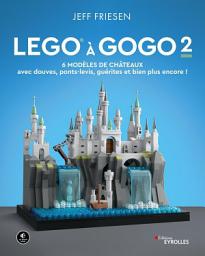 Icon image Lego à gogo 2: 6 modèles de châteaux (avec douves, ponts-levis, guérites et bien plus encore !)