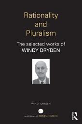 Icon image Rationality and Pluralism: The selected works of Windy Dryden