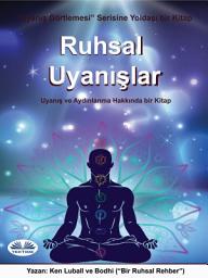 Icon image Ruhsal uyanışlar: Uyanış ve aydınlanma üzerine bir kitap