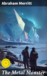Icon image The Metal Monster: Enriched edition. Journey into the Mysterious Metal City: A Science Fiction Adventure