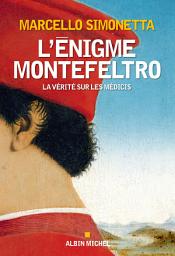 Icon image L Enigme Montefeltro: La vérité sur les Médicis\n