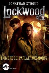 Icon image Lockwood & Co - tome 4: L'ombre qui parlait aux morts