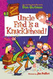 Icon image My Weirdtastic School #2: Uncle Fred Is a Knucklehead!