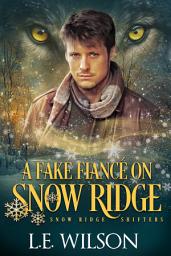 Icon image A Fake Fiancé on Snow Ridge: A Steamy Wolf Shifter Novella
