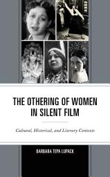 Icon image The Othering of Women in Silent Film: Cultural, Historical, and Literary Contexts
