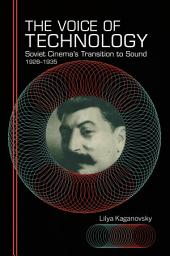 Icon image The Voice of Technology: Soviet Cinema's Transition to Sound, 1928–1935