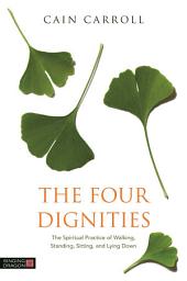 Icon image The Four Dignities: The Spiritual Practice of Walking, Standing, Sitting, and Lying Down