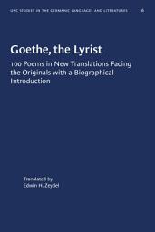 Icon image Goethe, the Lyrist: 100 Poems in New Translations Facing the Originals with a Biographical Introduction