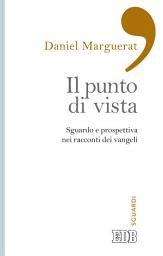 Icon image Il punto di vista: Sguardo e prospettiva nei racconti dei vangeli