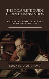 Icon image THE COMPLETE GUIDE TO BIBLE TRANSLATION: Bible Translation Choices and Translation Principles