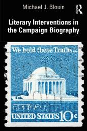 Icon image Literary Interventions in the Campaign Biography