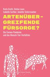Icon image Artenübergreifende Fürsorge?: Die Corona-Pandemie und das Mensch-Tier-Verhältnis