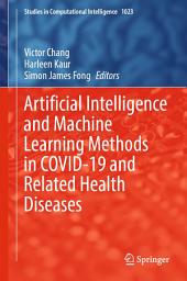 Icon image Artificial Intelligence and Machine Learning Methods in COVID-19 and Related Health Diseases