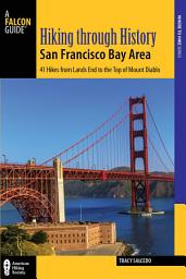 Icon image Hiking through History San Francisco Bay Area: Exploring the Region's Past by Trail