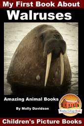 Icon image My First Book About Walruses - Amazing Animal Books - Children's Picture Books