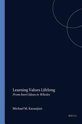 Icon image Learning Values Lifelong: From Inert Ideas to Wholes