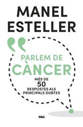 Icon image Parlem de càncer: Més de 50 respostes als principals dubtes