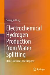 Icon image Electrochemical Hydrogen Production from Water Splitting: Basic, Materials and Progress