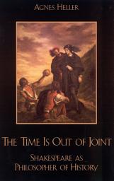Icon image The Time Is Out of Joint: Shakespeare as Philosopher of History