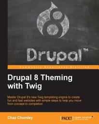 Icon image Drupal 8 Theming with Twig: Master Drupal 8's new Twig templating engine to create fun and fast websites with simple steps to help you move from concept to completion