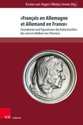 Icon image »Français en Allemagne et Allemand en France«: Formationen und Figurationen des Kulturtransfers bei und um Adelbert von Chamisso
