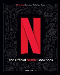 Icon image The Official Netflix Cookbook: 70 Recipes from Your TV to Your Table